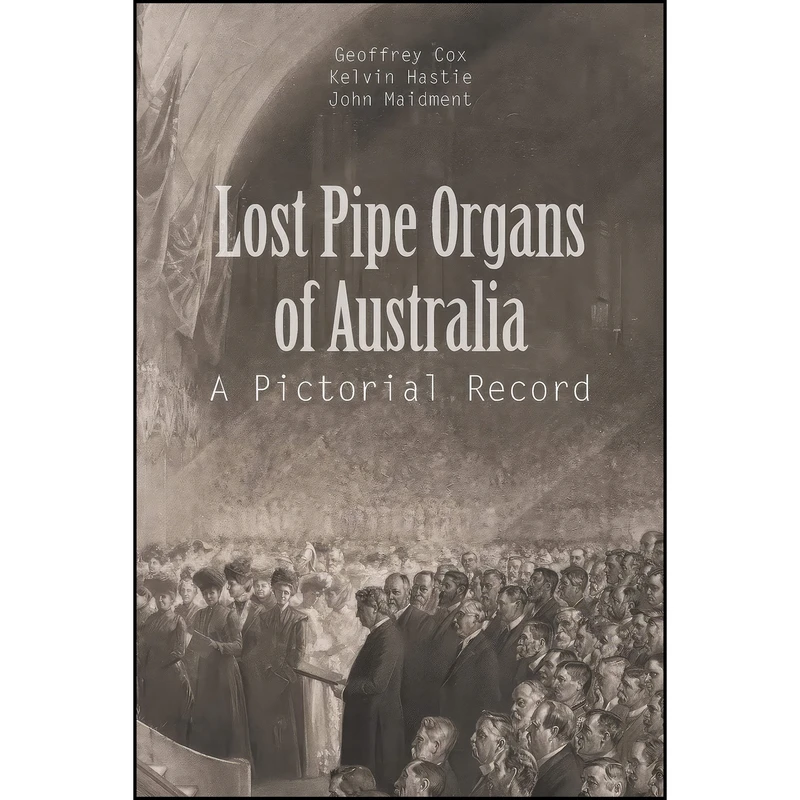 کتاب Lost Pipe Organs of Australia اثر جمعي از نويسندگان انتشارات XLIBRIS