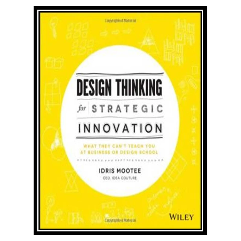 کتاب Design Thinking for Strategic Innovation: What They Can't Teach You at Business or Design School اثر Idris Mootee انتشارات مؤلفین طلایی