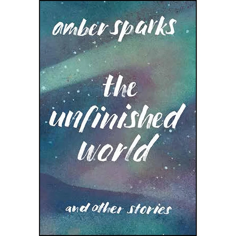 کتاب The Unfinished World اثر Amber Sparks انتشارات Liveright