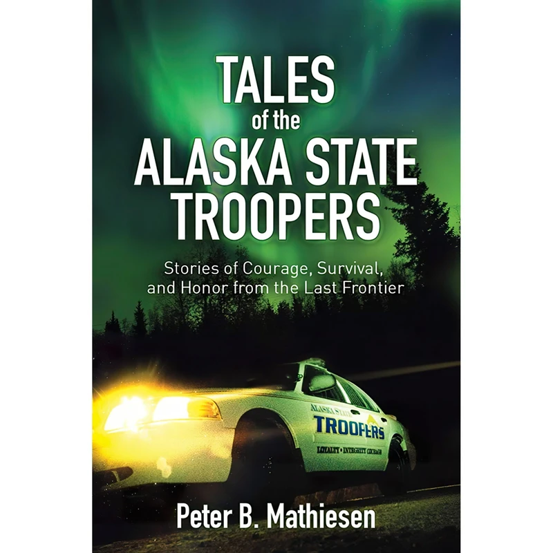 کتاب Tales of the Alaska State Troopers اثر Peter B. Mathiesen انتشارات Skyhorse