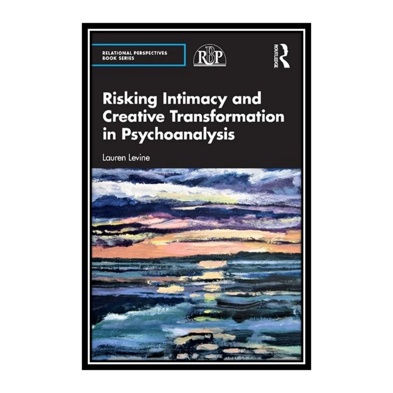 کتاب Risking Intimacy and Creative Transformation in Psychoanalysis اثر Lauren Levine انتشارات مؤلفین طلایی