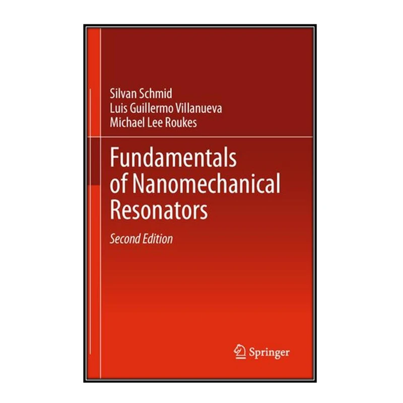  کتاب Fundamentals of Nanomechanical Resonators اثر  جمعي از نويسندگان انتشارات مؤلفين طلايي