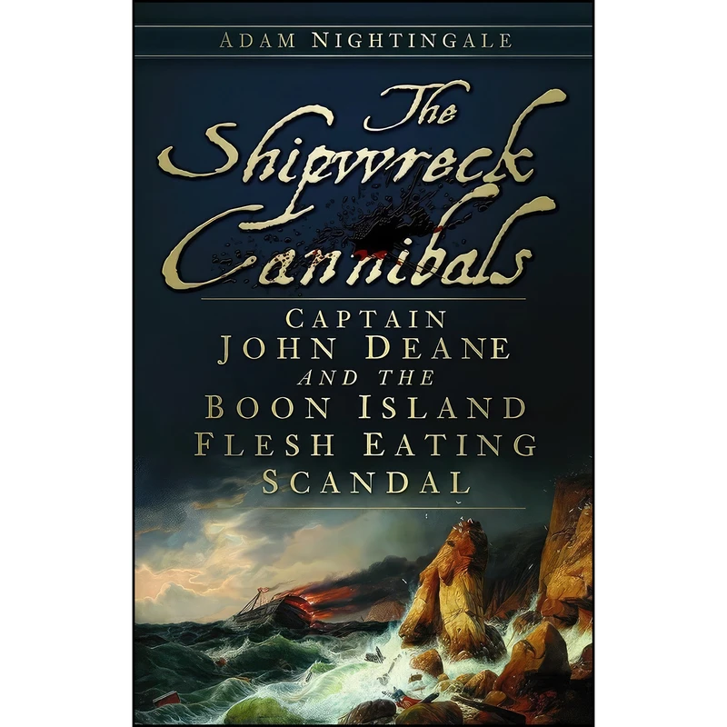 کتاب The Shipwreck Cannibals اثر Adam Nightingale انتشارات The History Press
