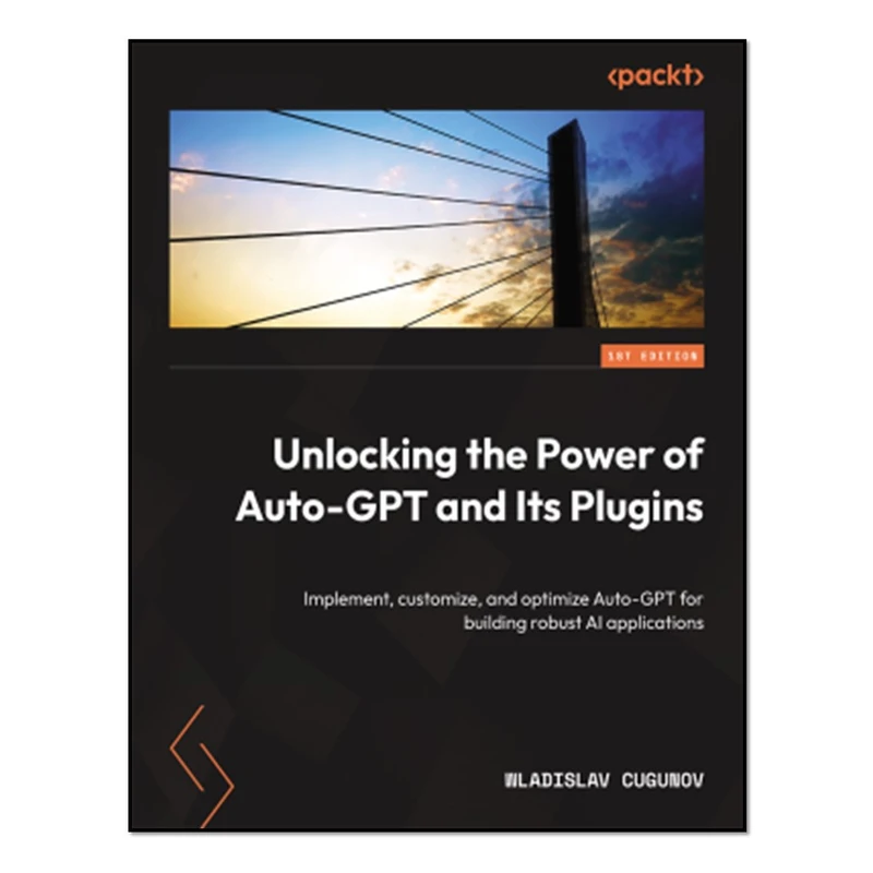 کتاب Unlocking the Power of Auto-GPT and Its Plugins اثر Wladislav Cugunov انتشارات آوای مؤلف
