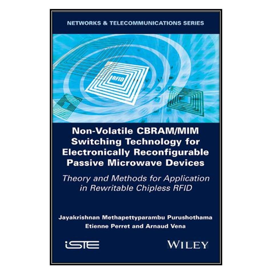  کتاب Non-Volatile CBRAM/MIM Switching Technology for Electronically Reconfigurable Passive Microwave Devices اثر جمعي از نويسندگان انتشارات مؤلفين طلايي