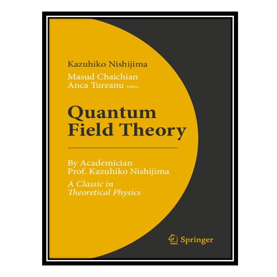 کتاب Quantum Field Theory: By Academician Prof. Kazuhiko Nishijima - A Classic in Theoretical Physics اثر جمعی از نویسندگان انتشارات مؤلفین طلایی