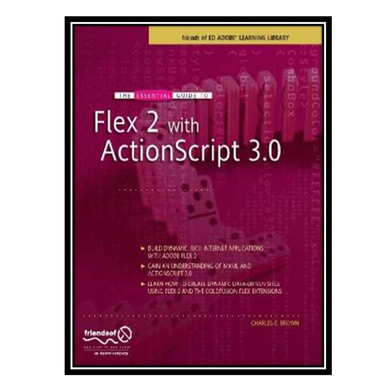 کتاب The Essential Guide to Flex 2 with ActionScript 3.0 اثر Charles E Brown انتشارات مؤلفین طلایی