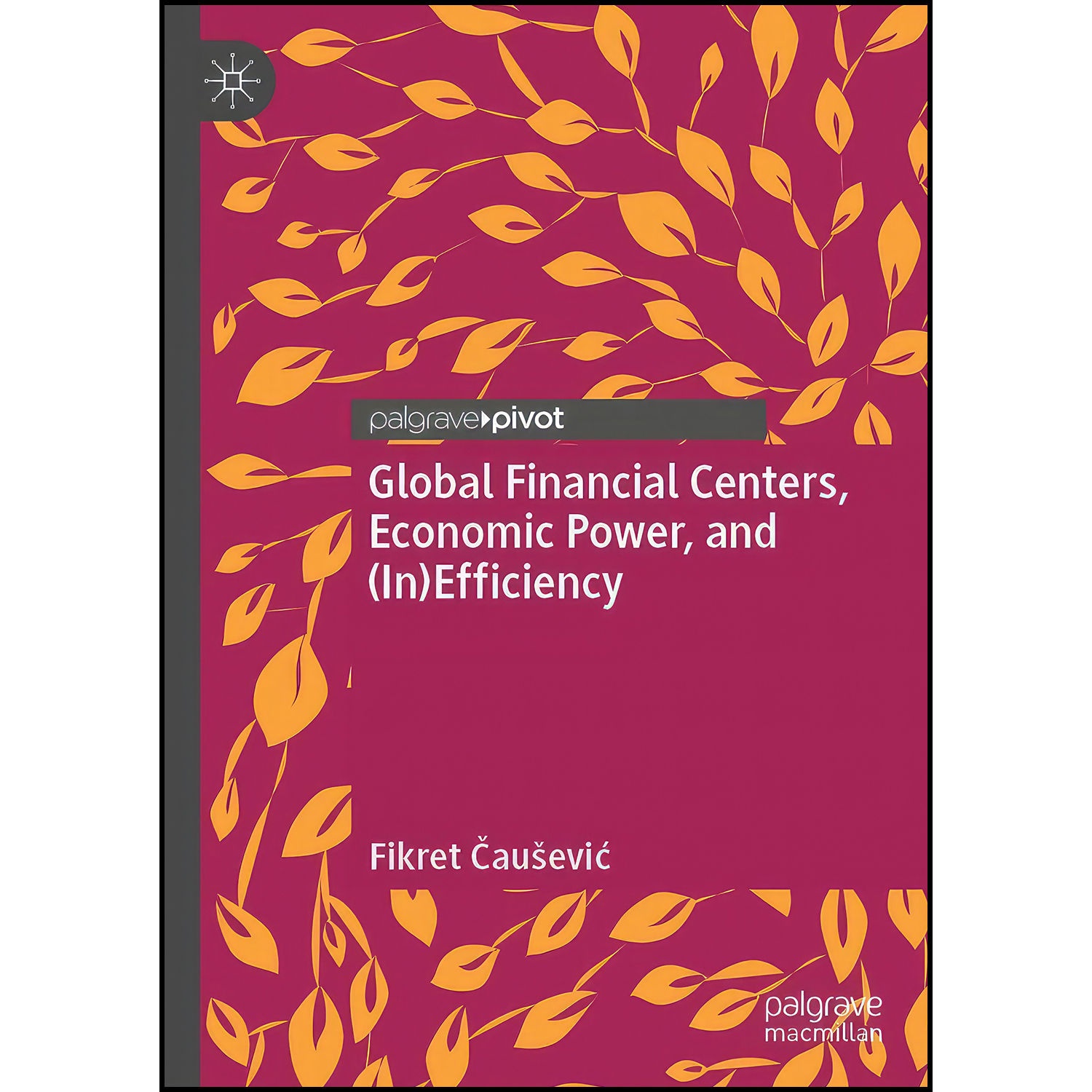 کتاب Global Financial Centers, Economic Power, and  اثر Fikret cau scaron evic انتشارات Palgrave Pivot