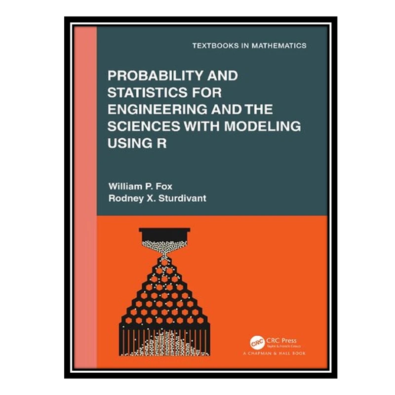 کتاب Probability and Statistics for Engineering and the Sciences with Modeling using R اثر Rodney X Sturdivant AND William P Fox انتشارات مؤلفین طلایی