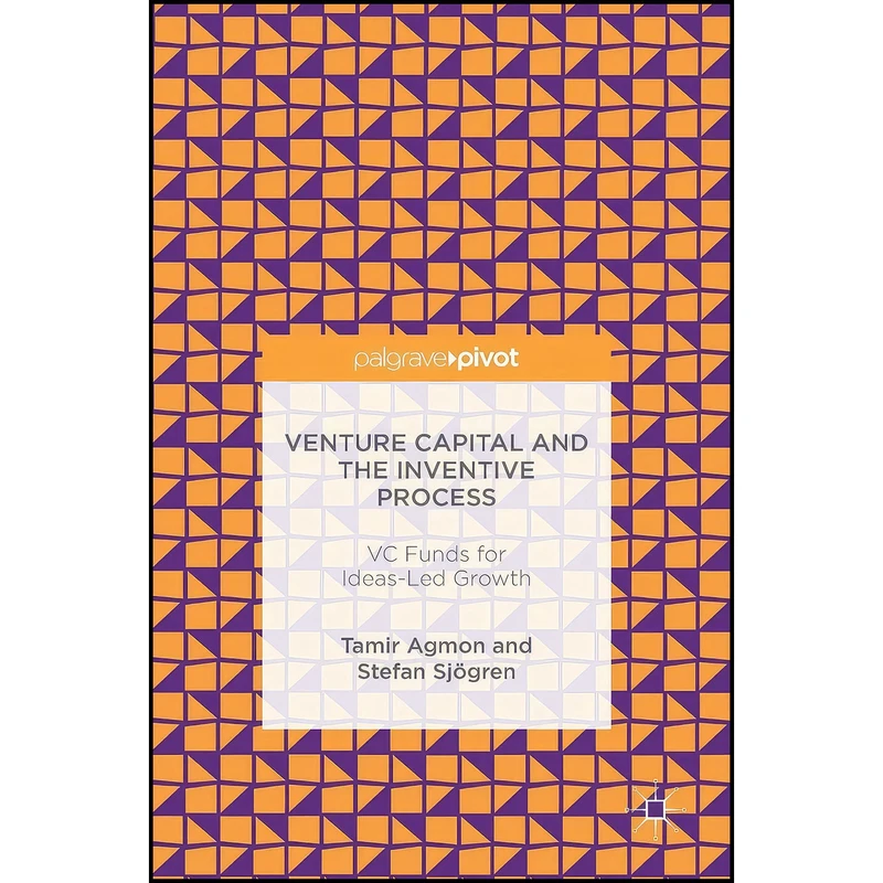 کتاب Venture Capital and the Inventive Process اثر Tamir Agmon and Stefan Sj ouml gren انتشارات Palgrave Pivot