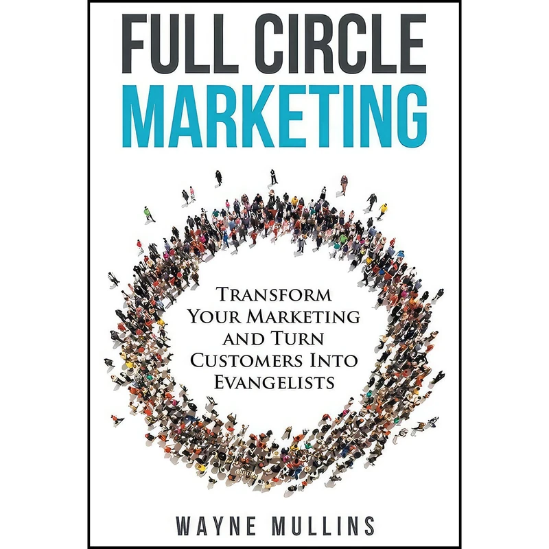 کتاب Full Circle Marketing اثر Wayne Mullins انتشارات Ugly Mug Marketing