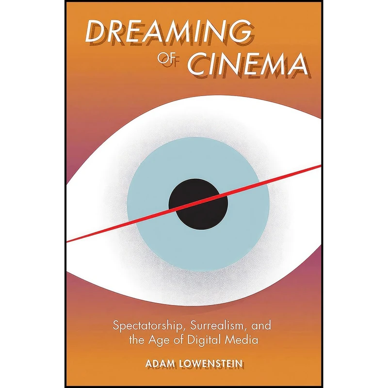 کتاب Dreaming of Cinema اثر Adam Lowenstein انتشارات Columbia University Press