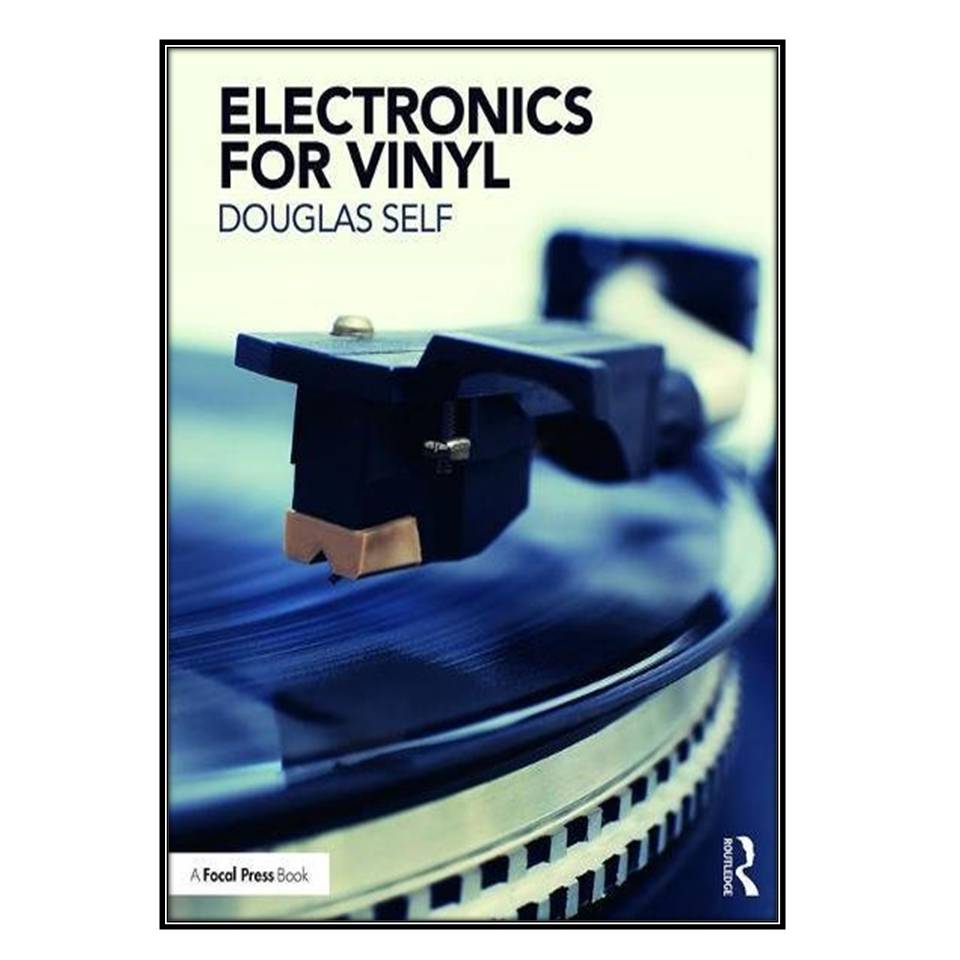  کتاب Electronics for Vinyl اثر Douglas Self انتشارات مؤلفين طلايي