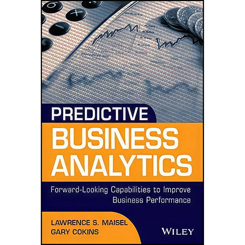 کتاب Predictive Business Analytics اثر Gary Cokins and Lawrence Maisel انتشارات Wiley
