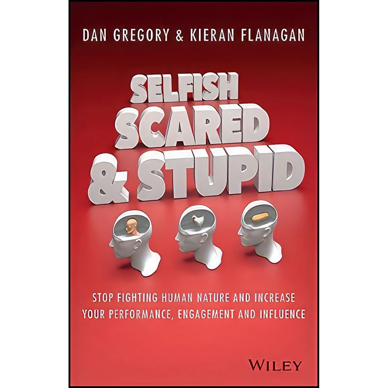 کتاب Selfish  Scared and Stupid اثر Kieran Flanagan and Dan Gregory انتشارات Wiley