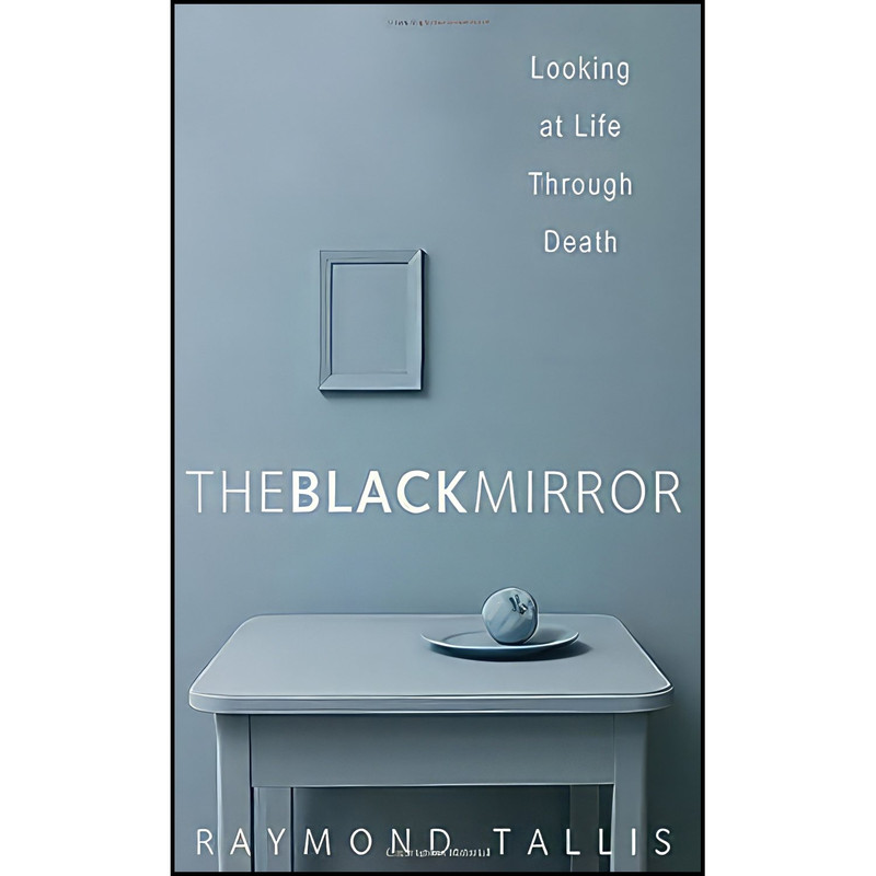 کتاب The Black Mirror اثر Raymond Tallis انتشارات Yale University Press