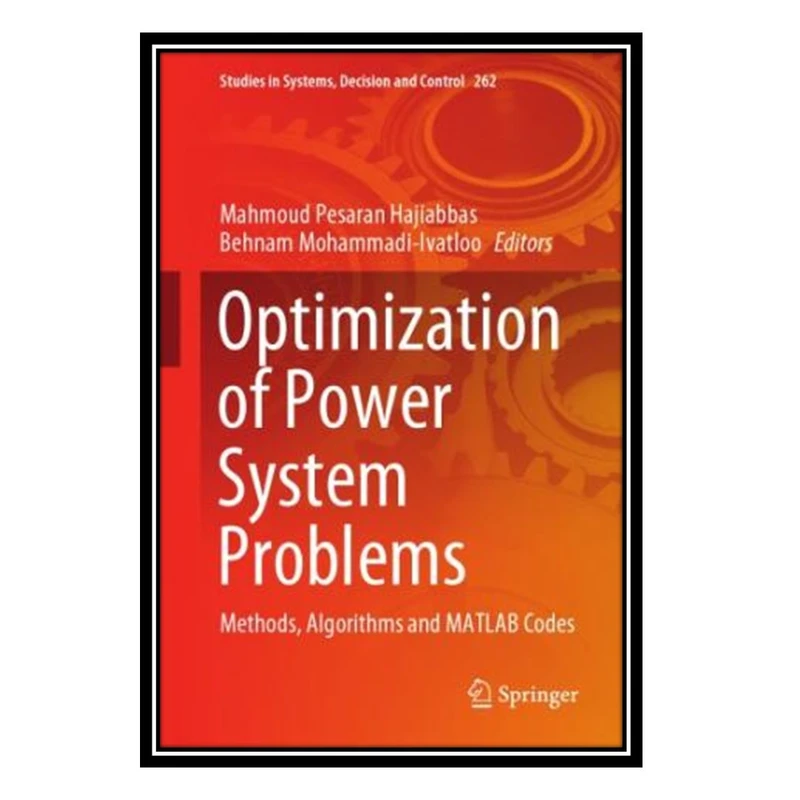  کتاب Optimization Of Power System Problems: Methods, Algorithms And MATLAB Codes اثر Mahmoud Pesaran Hajiabbas انتشارات مؤلفین طلایی