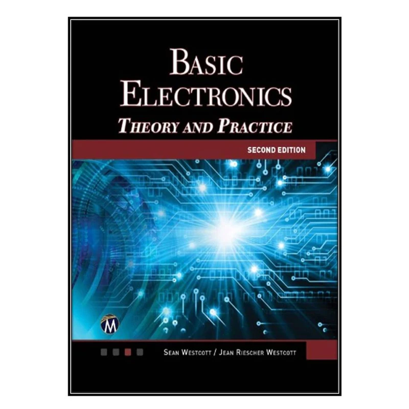 کتاب Basic Electronics: Theory and Practice اثر S. Westcott and J. R. Westcott انتشارات مؤلفين طلايي