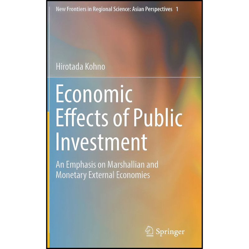 کتاب Economic Effects of Public Investment اثر Hirotada Kohno انتشارات Springer