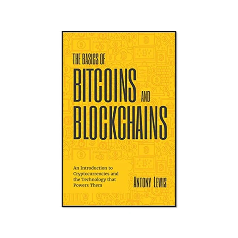 کتاب The Basics of Bitcoins and Blockchains اثر Antony Lewis انتشارات مؤلفین طلایی 