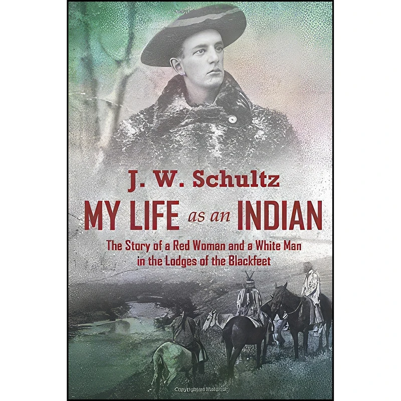 کتاب My Life as an Indian اثر James Willard Schultz انتشارات تازه ها