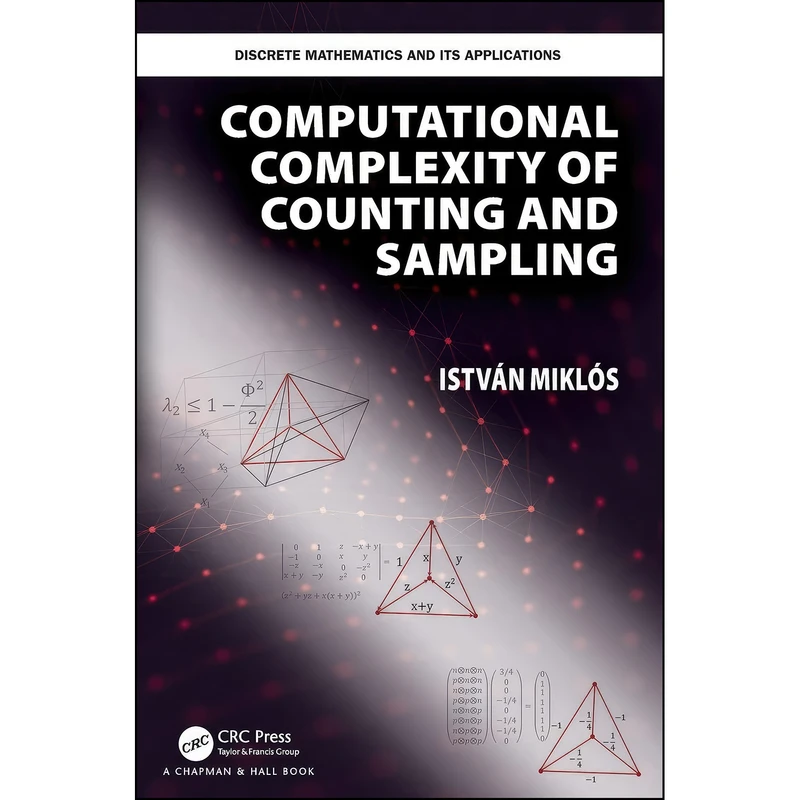 کتاب Computational Complexity of Counting and Sampling  اثر Istvan Miklos انتشارات Chapman and Hall/CRC