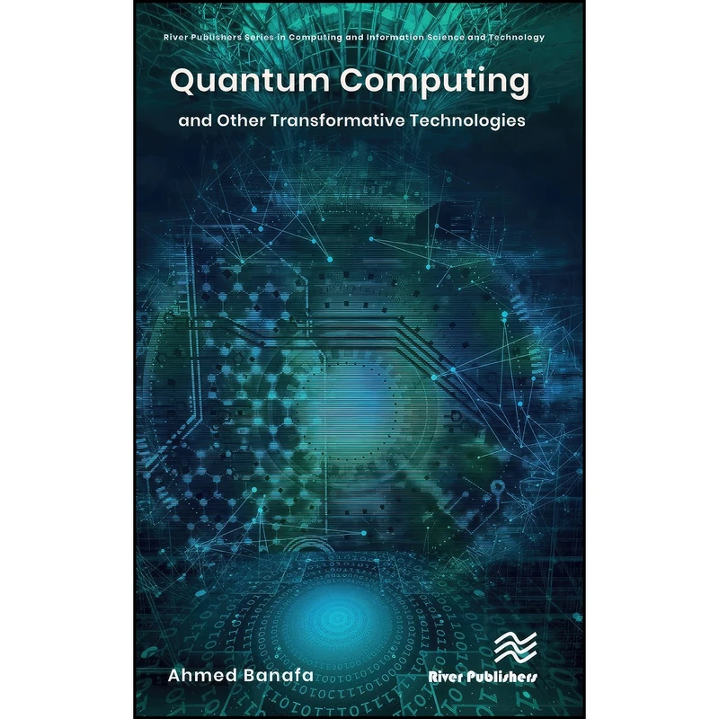 کتاب Quantum Computing and Other Transformative Technologies  اثر Ahmed Banafa انتشارات River Publishers
