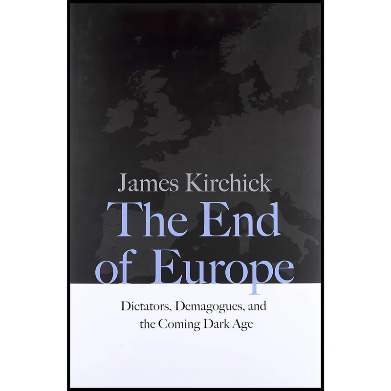 کتاب The End of Europe اثر James Kirchick انتشارات Yale University Press