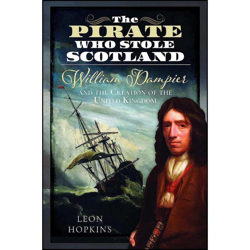 کتاب The Pirate who Stole Scotland اثر Leon Hopkins انتشارات Pen and Sword History