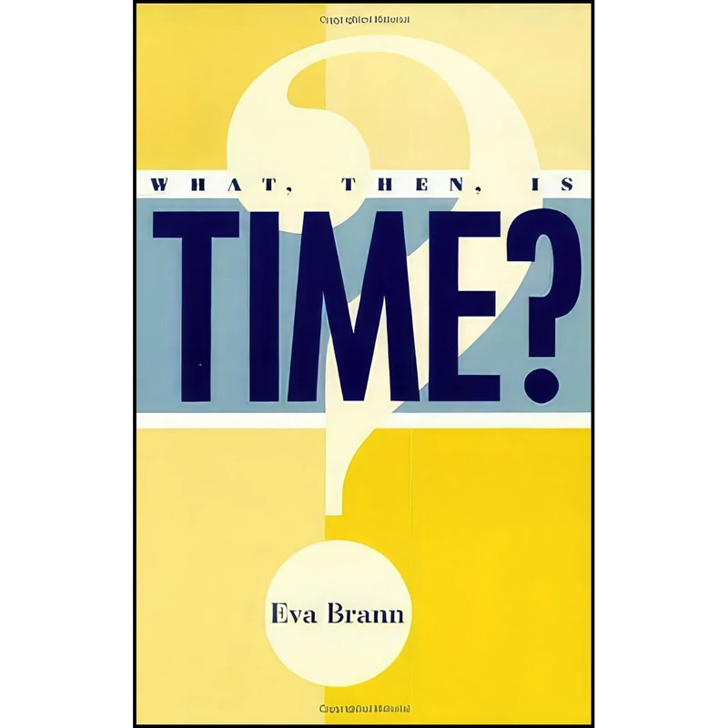 کتاب What, Then, Is Time? اثر Eva Brann انتشارات Rowman & Littlefield Publishers