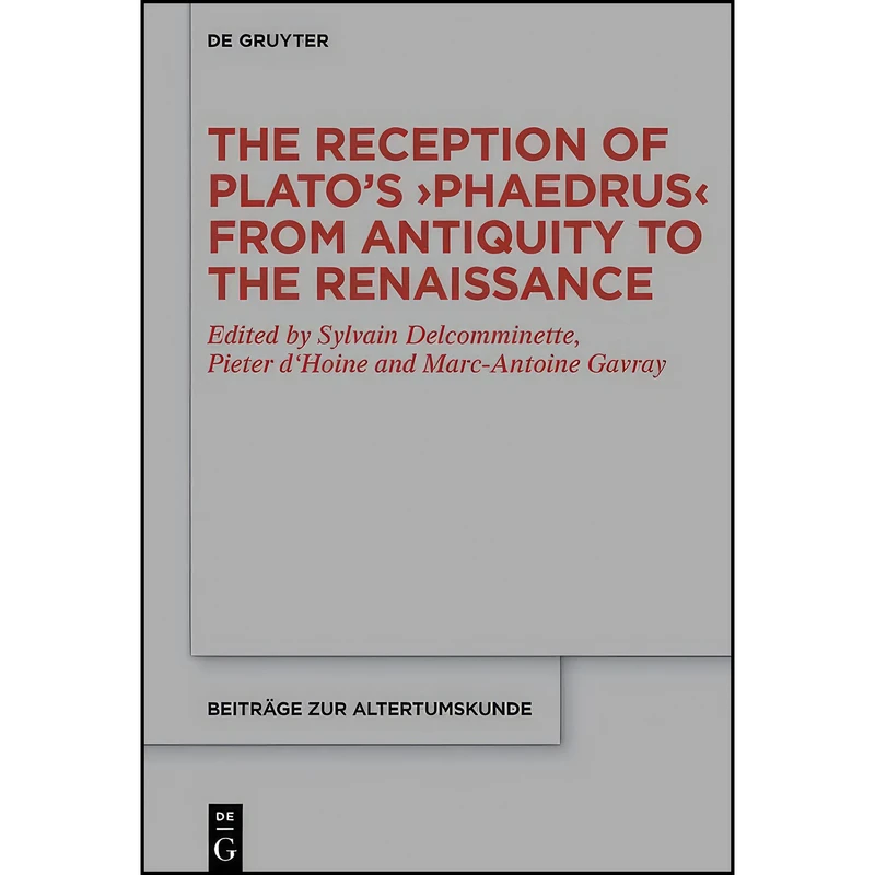 کتاب The Reception of Plato s Phaedrus from Antiquity to the Renaissance  اثر جمعي از نويسندگان انتشارات De Gruyter