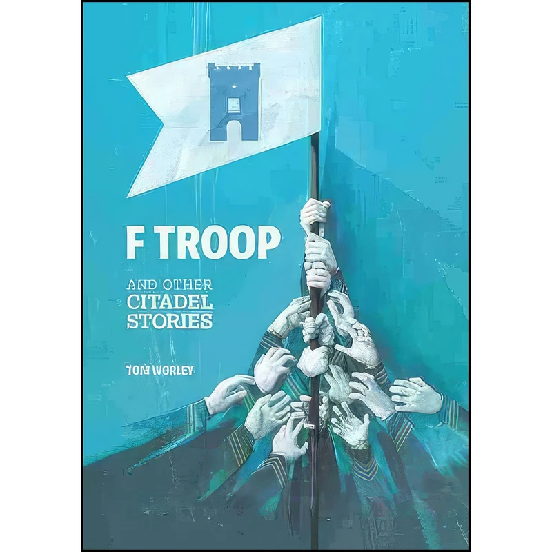 کتاب F Troop and Other Citadel Stories اثر Tom Worley انتشارات University of South Carolina Press