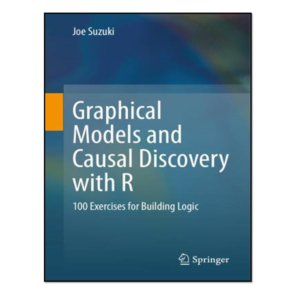کتاب Graphical Models and Causal Discovery with R اثر Joe Suzuki انتشارات آوای مؤلف
