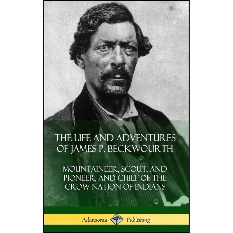 کتاب The Life and Adventures of James P. Beckwourth اثر James Pierson Beckwourth انتشارات Lulu.com