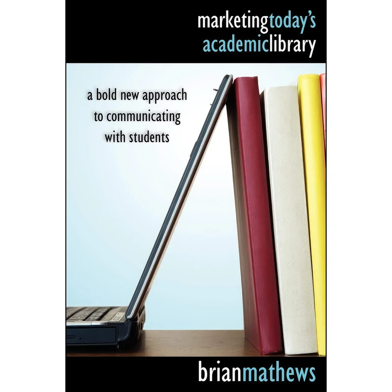 کتاب Marketing Today's Academic Library اثر Brian Mathews انتشارات ALA Editions