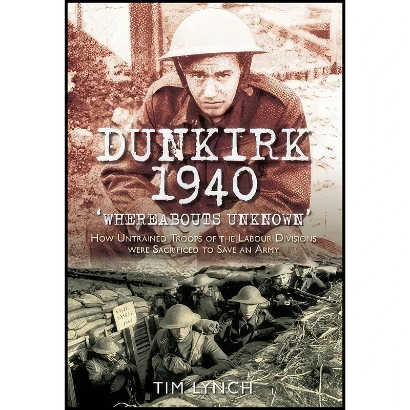 کتاب Dunkirk 1940 اثر Tim Lynch انتشارات The History Press