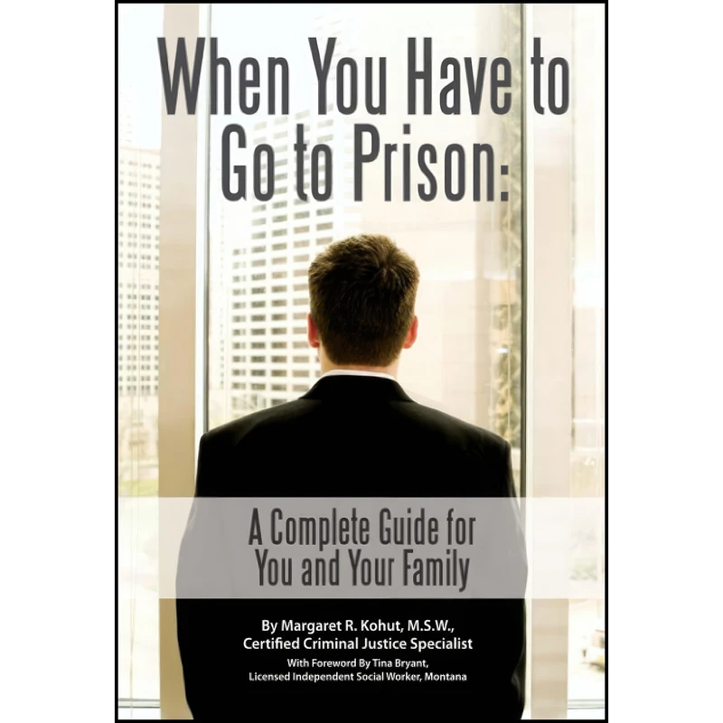 کتاب When You Have to Go to Prison A Complete Guide for You and Your Family اثر Margaret R. Kohut انتشارات Atlantic Publishing Group Inc.