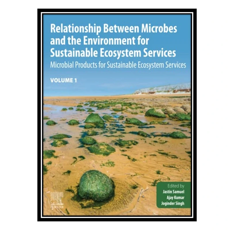کتاب Relationship Between Microbes and the Environment for Sustainable Ecosystem Services, Volume 1: Microbial Products for Sustainable Ecosystem Services اثر جمعی از نویسندگان انتشارات مؤلفین طلایی