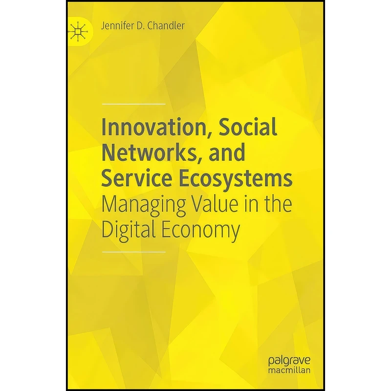 کتاب Innovation, Social Networks, and Service Ecosystems اثر Jennifer D. Chandler انتشارات Palgrave Macmillan