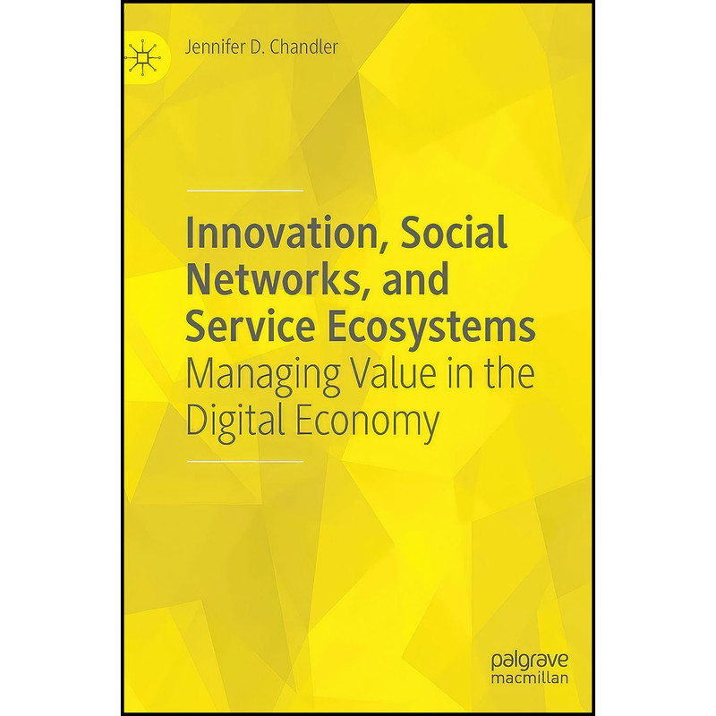 کتاب Innovation, Social Networks, and Service Ecosystems اثر Jennifer D. Chandler انتشارات Palgrave Macmillan