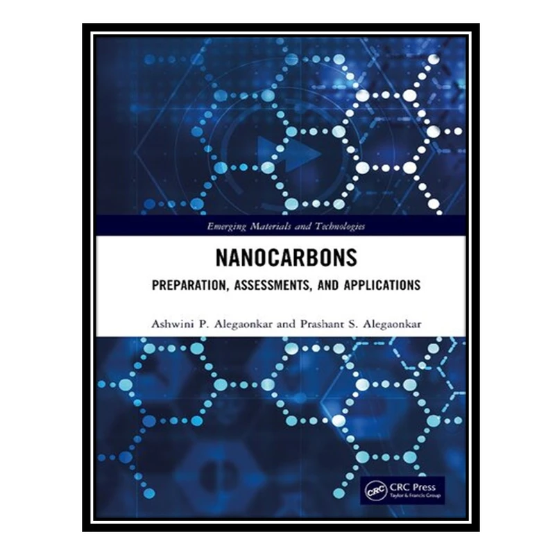 کتاب Nanocarbons: Preparation, Assessments, and Applications اثر Ashwini P. Alegaonkar and Prashant S. Alegaonkar انتشارات مؤلفین طلایی