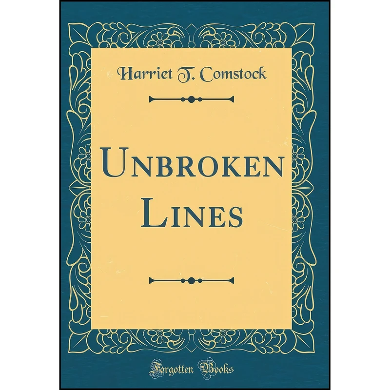 کتاب Unbroken Lines  اثر Harriet T. Comstock انتشارات Forgotten Books