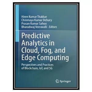 کتاب Predictive Analytics in Cloud, Fog, and Edge Computing... اثر جمعی از نویسندگان انتشارات مؤلفین طلایی