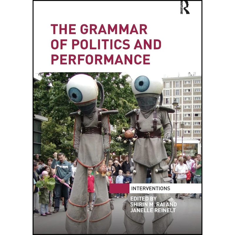 کتاب The Grammar of Politics and Performance  اثر Shirin M Rai and Janelle Reinelt انتشارات تازه ها