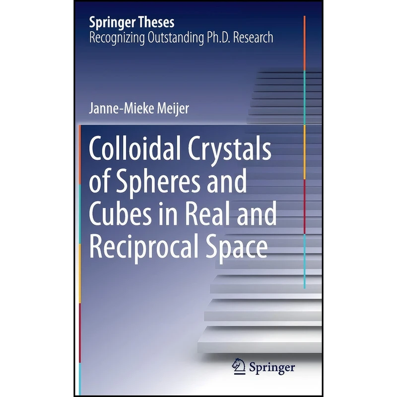 کتاب Colloidal Crystals of Spheres and Cubes in Real and Reciprocal Space  اثر Janne-Mieke Meijer انتشارات Springer