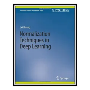 کتاب Normalization Techniques in Deep Learning اثر Lei Huang انتشارات مؤلفین طلایی