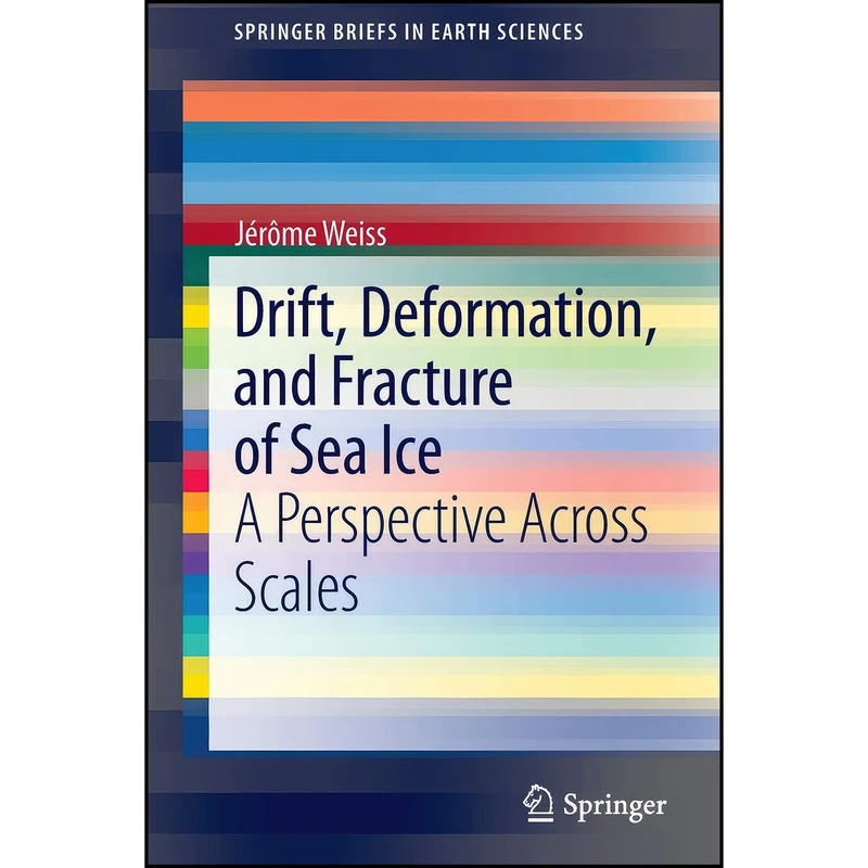 کتاب Drift, Deformation, and Fracture of Sea Ice اثر Jerome Weiss انتشارات Springer