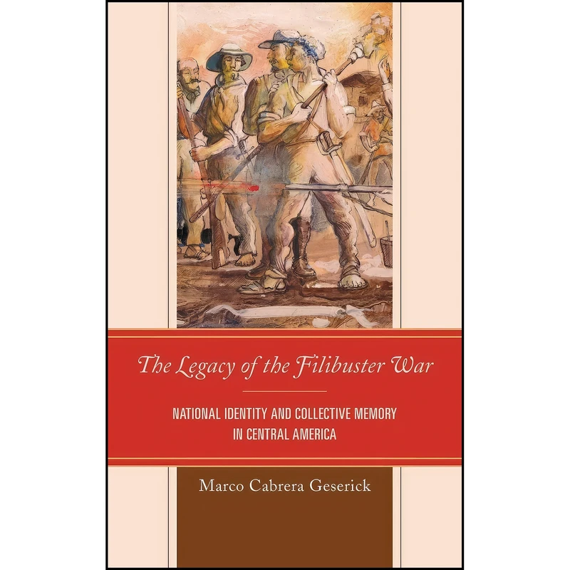 کتاب The Legacy of the Filibuster War اثر Marco Cabrera Geserick انتشارات Lexington Books