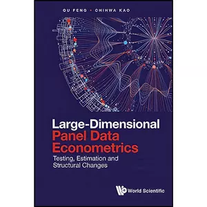 کتاب Large-Dimensional Panel Data Econometrics اثر Qu Feng and Chihwa Kao انتشارات WSPC