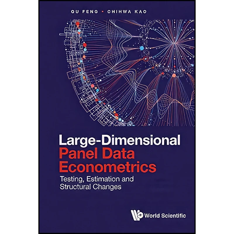کتاب Large-Dimensional Panel Data Econometrics اثر Qu Feng and Chihwa Kao انتشارات WSPC